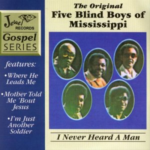The Original Five Blind Boys of Mississippi的專輯I Never Heard A Man