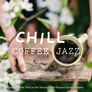 Circle of Notes的专辑Chill Coffee Jazz -Leisurely Cafe Time on the Terrace in the Pleasant Spring Weather