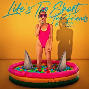 Two Friends的专辑Life's Too Short (Explicit)
