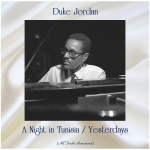 收听Duke Jordan的Yesterdays (Remastered 2016)歌词歌曲