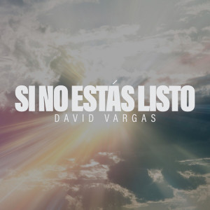 ดาวน์โหลดและฟังเพลง Si no estas listo พร้อมเนื้อเพลงจาก David Vargas