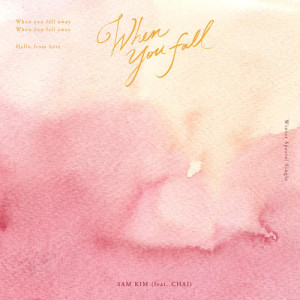 Listen to When You Fall (feat. Chai) song with lyrics from SAM KIM (샘김)