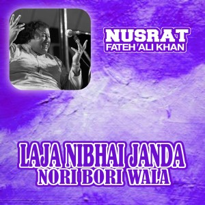 Album Laja Nibhai Janda Nori bori Wala from Ustad Nusrat Fateh Ali Khan