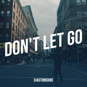 Listen to Don't Let Go song with lyrics from Djastonish85