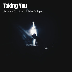 Scoota ChuLo X Dixie Reigns的專輯Taking You