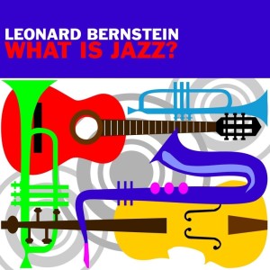 收聽Leonard Bernstein的What Is Jazz?, Pt. 1歌詞歌曲