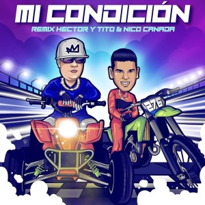 Listen to Mi Condicion (Remix|Explicit) song with lyrics from Hector & Tito