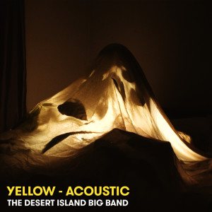 Dengarkan Yellow (Acoustic) lagu dari The Desert Island Big Band dengan lirik