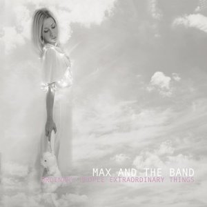 Max and The Band的專輯Ordinary People Extraordinary Things