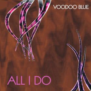 อัลบัม All I Do - Single ศิลปิน Voodoo Blue