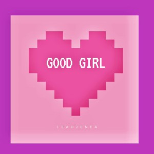 ดาวน์โหลดและฟังเพลง Good Girl พร้อมเนื้อเพลงจาก Leah Jenea