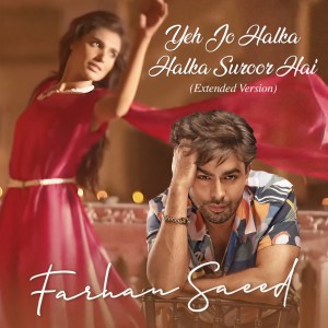 Farhan Saeed的專輯Yeh Jo Halka Halka Suroor Hai (Extended Version)