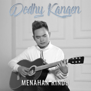 ดาวน์โหลดและฟังเพลง Menahan Rindu พร้อมเนื้อเพลงจาก Dodhy Kangen