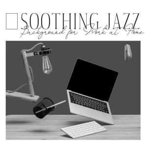 Ultimate Jazz Set的专辑Soothing Jazz Background for Work at Home (Soft Jazz Music for Focus and Concentration)