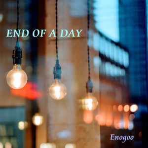 Dengarkan END OF A DAY lagu dari Enogoo dengan lirik
