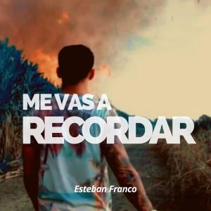 ดาวน์โหลดและฟังเพลง Me Vas a Recordar พร้อมเนื้อเพลงจาก Esteban Franco