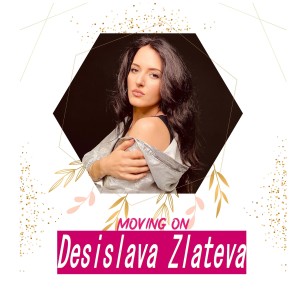ดาวน์โหลดและฟังเพลง Moving On พร้อมเนื้อเพลงจาก Desislava Zlateva