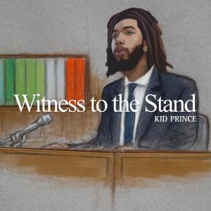 收聽Kid Prince的Witness To The Stand歌詞歌曲