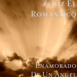 收听Zoliz El Romantico的Enamorado De Un Angel歌词歌曲