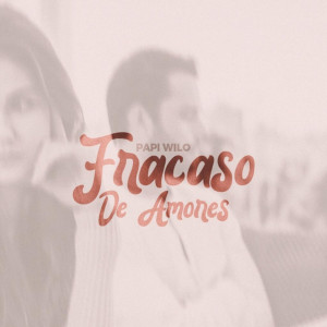 Album Fracaso De Amores oleh Papi Wilo
