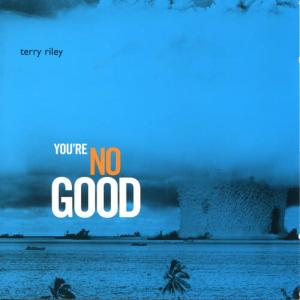 收聽Terry Riley的You're Nogood歌詞歌曲