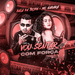 收听Bala da Tropa的Vou Sentar Com Força (Explicit)歌词歌曲