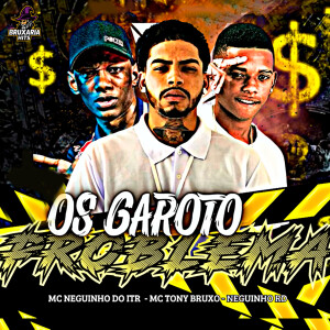 收聽Mc Tony Bruxo的Os Garoto Problema (Explicit)歌詞歌曲