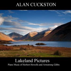 Album Lakeland Pictures - Piano Music of Herbert Howells and Armstrong Gibbs oleh Alan Cuckston