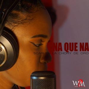 WlpMusic Studio的專輯NA QUE NA--SCARLEN LA CHORY DE ORO
