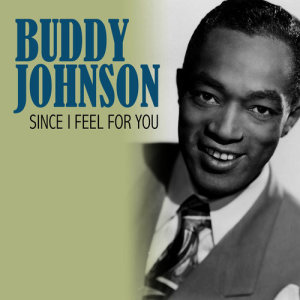 ดาวน์โหลดและฟังเพลง Since I Feel for You พร้อมเนื้อเพลงจาก Buddy Johnson