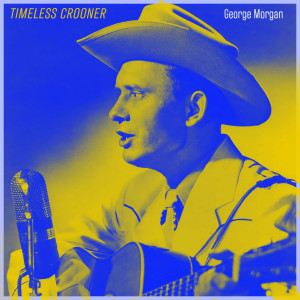 George Morgan的專輯Timeless Crooner - George Morgan's 1950s Country Ballads