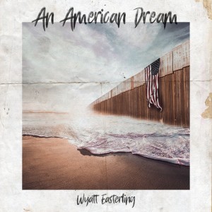 收聽Wyatt Easterling的An American Dream歌詞歌曲