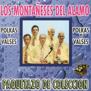 Album Paquetazo De Coleccion Polkas Y Valses oleh Los Montañeses Del Alamo