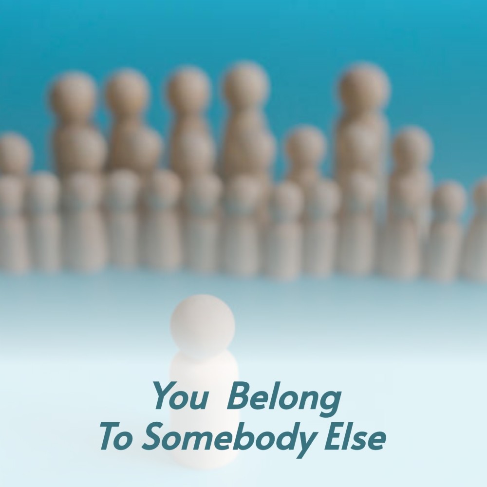 You Belong to Somebody Else