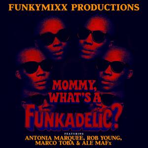 อัลบัม MOMMY, WHATS A FUNKADELIC? (feat. Antonia Marquee, Rob Young, Marco Toba & ALE MAFx) ศิลปิน 