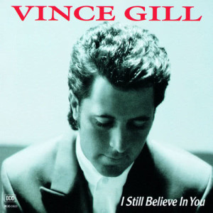 收聽Vince Gill的I Still Believe In You (Album Version)歌詞歌曲