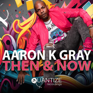 อัลบัม Then And Now ศิลปิน Aaron K. Gray