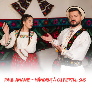 Listen to Mândruță Cu Pieptul Sus song with lyrics from Paul Ananie