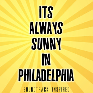 Various Artists的专辑It's Always Sunny in Philadelphia Soundtrack (Inspired)