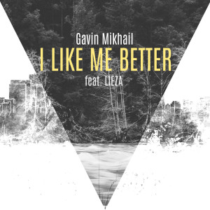 收聽Gavin Mikhail的I Like Me Better - Acoustic歌詞歌曲