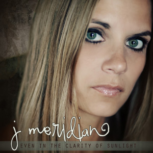 j meridian的專輯Even in the Clarity of Sunlight