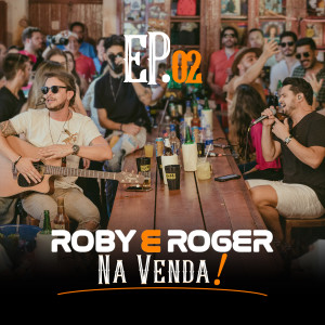 อัลบัม Roby e Roger Na Venda, Ep. 02 (Ao Vivo) ศิลปิน Roby e Roger