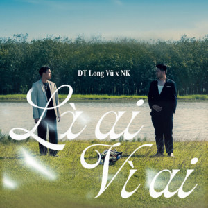 Album Là Ai Vì Ai oleh NK