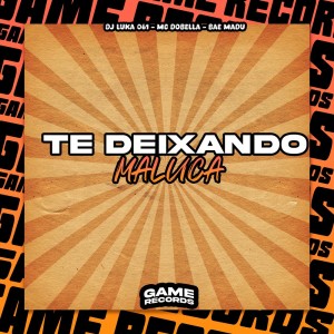 收聽Dj Luka 061的Te Deixando Maluca (Explicit)歌詞歌曲