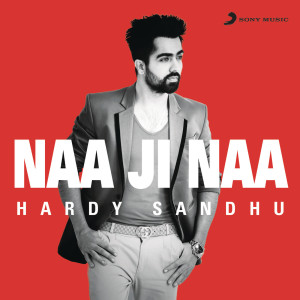 ดาวน์โหลดและฟังเพลง Naa Ji Naa พร้อมเนื้อเพลงจาก Harrdy Sandhu
