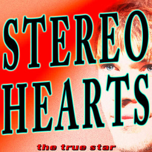 收聽The True Star的Stereo Hearts歌詞歌曲