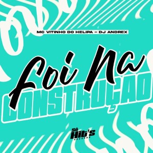 收听DJ Andrex的Foi na Construção (Explicit)歌词歌曲
