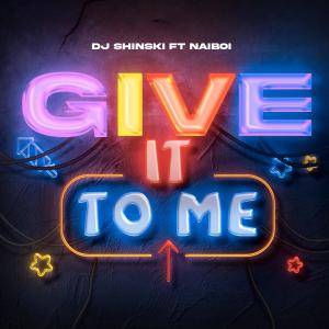 Dj Shinski的專輯Give It To Me (feat. Naiboi)