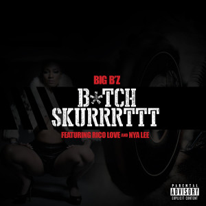 Album B*Tch Skurrrttt (feat. Rico Love & Nya Lee) (Explicit) from Rico Love