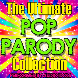 Audio Idols的專輯The Ultimate Pop Parody Collection (Explicit)